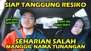 24 Jam Salah Manggil Nama TUNANGAN! *siap2 dia ngamuk*