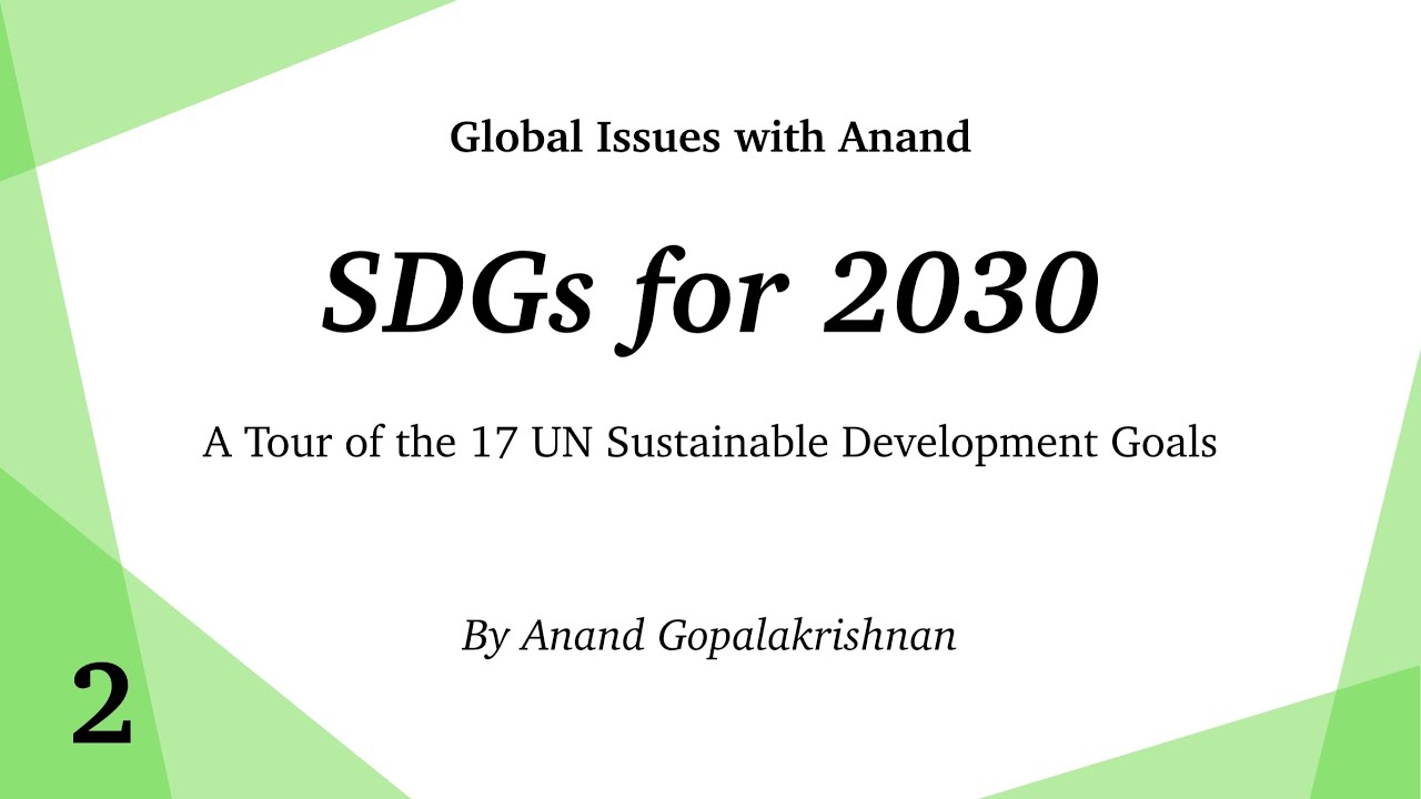 The UN Sustainable Development Goals for 2030 - Global Issues with Anand - Ep. 2
