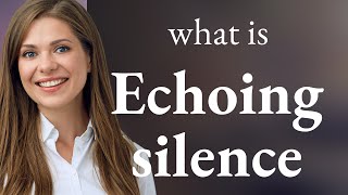 Understanding Echoing Silence: A Guide to English Idioms