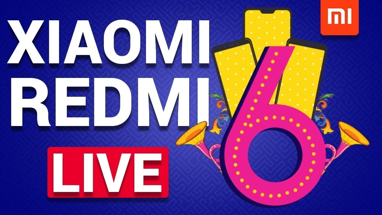 Redmi 6 🔴LIVE Launch Event | Watch Xiaomi Redmi 6 PRO India Launch Event  | 🔴Live Stream