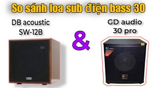 So sánh loa sub điện bass 30 của DB acoustic SW-12B và GD audio Pro.