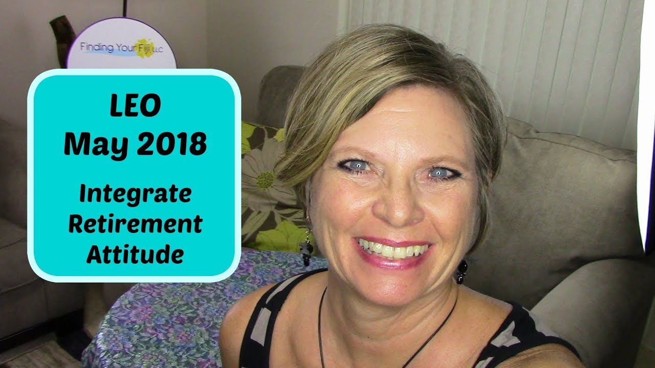 LEO May 2018 💜 Integrate Retirement Attitude