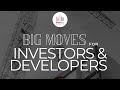BIG MOVES | INVESTORS & DEVELOPERS