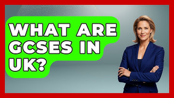 What Are GCSEs In UK? - United Kingdom Explorers