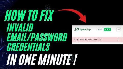 how to fix invalid email/password credentials in sproutgigs