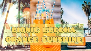 Music: BIONIC BUDDHA- ORANGE SUNSHINE