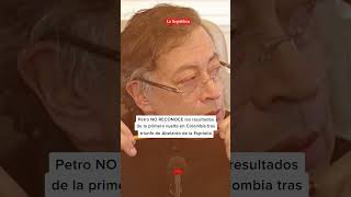 Petro No Reconoce Los Resultados De La Primera Vuelta En Colombia  lr