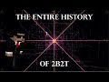 2B2T History Explained in 13 MINUTES