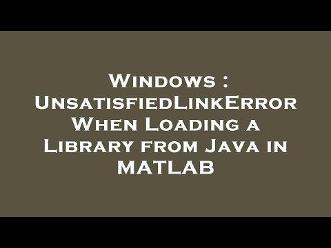 Windows : UnsatisfiedLinkError When Loading a Library from Java in MATLAB
