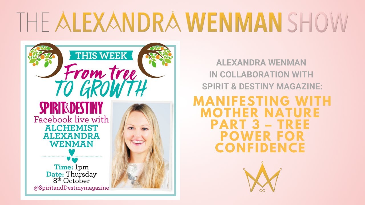 Alexandra Wenman / Spirit & Destiny - Manifesting with Mother Nature 3: Tree power for confidence
