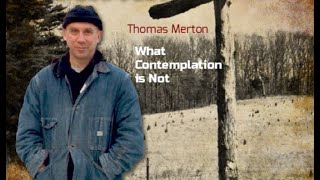 What Contemplation is Not -Thomas Merton