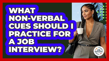 What Non-verbal Cues Should I Practice For A Job Interview? - Job Success Network
