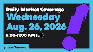 Yahoo Finance Live: Daily Market Coverage - August 26, 2026 9AM-11AM (ET)