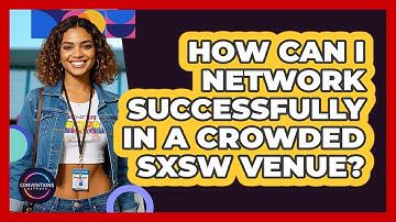 How Can I Network Successfully In A Crowded SXSW Venue? - Conventions Network