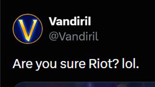 Are you sure Riot?