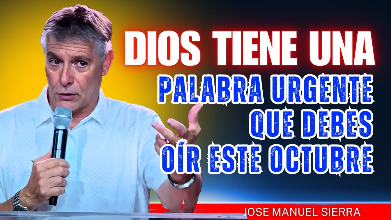 José Manuel Sierra Predicas - Dios Tiene Una Palabra Urgente Que Debes ...