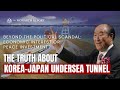 Beyond the Political Scandal: Reexamining the True Purpose of the Korea-Japan Undersea Tunnel