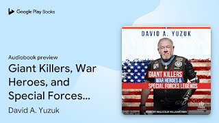 Giant Killers, War Heroes, and Special Forces… by David A. Yuzuk · Audiobook preview