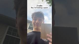 Day 1 of making a spoon - 2 subs #challenge #dayone