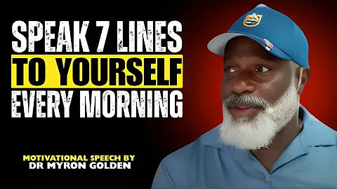 SPEAK 7 LINES TO YOURSELF EVERY MORNING || BEST SPEECH BY MYRON GOLDEN