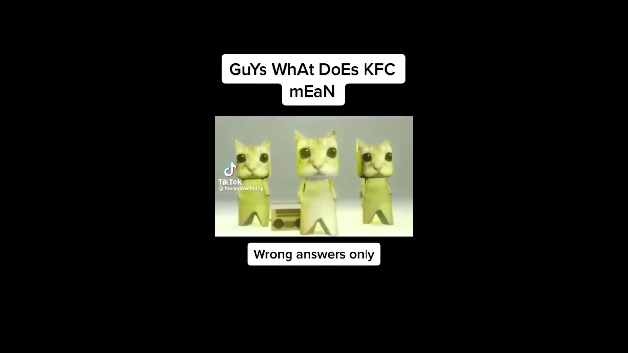 What Does Kfc Mean But Wrong Answers Only In The Comments