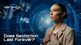 Does Sextortion Last Forever?