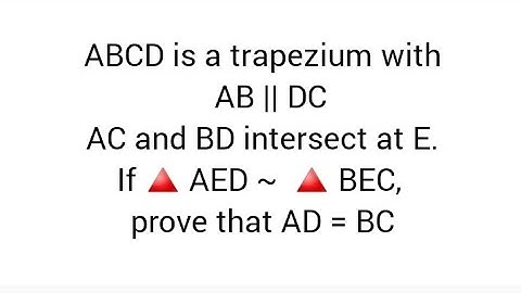 ABCD is a trapezium with  AB || DCAC and BD intersect at E.If 🔺️ AED ~  🔺️ BEC, prove that AD = BC