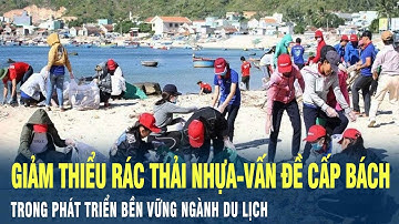 Giảm thiểu rác thải nhựa - vấn đề cấp bách trong phát triển bên vững ngành du lịch | VOV