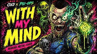 Cold x PSI-OPS - With My Mind (Modern Metal Cover)