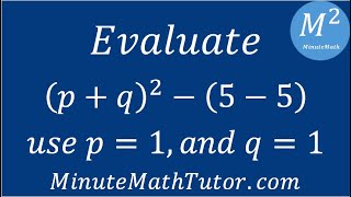 Evaluate (p+q)^2-(5-5); use p=1, and q=1