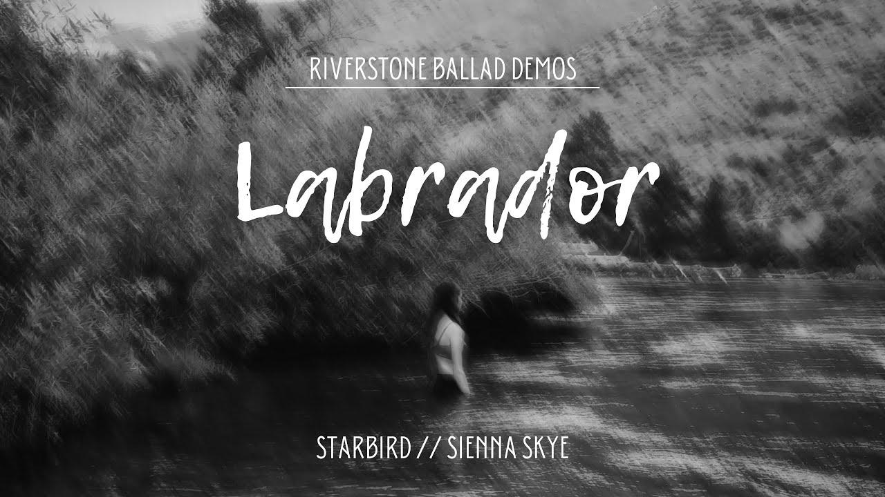 Labrador (Demo) - Starbird, Sienna Skye || Riverstone Ballad Demos