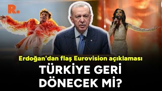Erdoğan'dan çok konuşulacak Eurovision açıklaması: Türkiye geri dönecek mi?