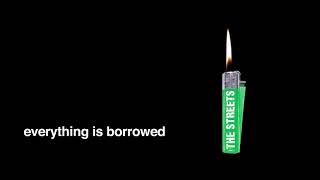 The Streets - Everything Is Borrowed Official Audio