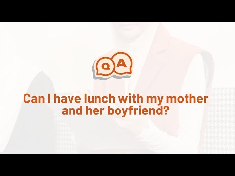 Can I have lunch with my mother and her boyfriend?
