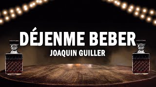 Video thumbnail of "Déjenme Beber - Joaquin Guiller | (LETRA)"