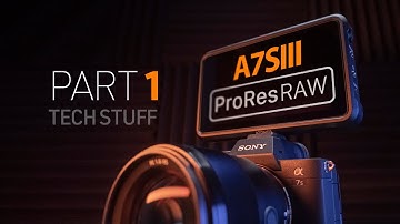 A7SIII-PART 1: With ProRes RAW POWER...comes RAW RESPONSIBILITIES!