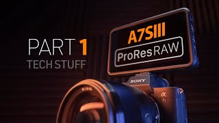 A7SIIIPART 1: With ProRes RAW POWER...comes RAW RESPONSIBILITIES!