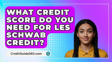 What Credit Score Do You Need For Les Schwab Credit? - CreditGuide360.com