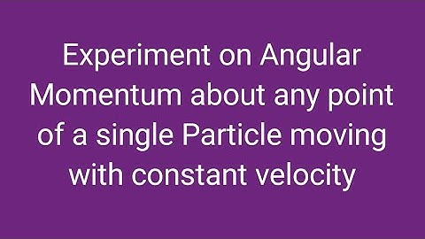 Angular Momentum about a single Particle moving with constant velocity remains constant