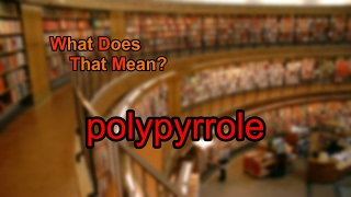 What does polypyrrole mean