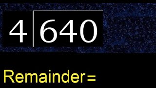 Divide 640 by 4 , remainder . Division with 1 Digit Divisors . How to do