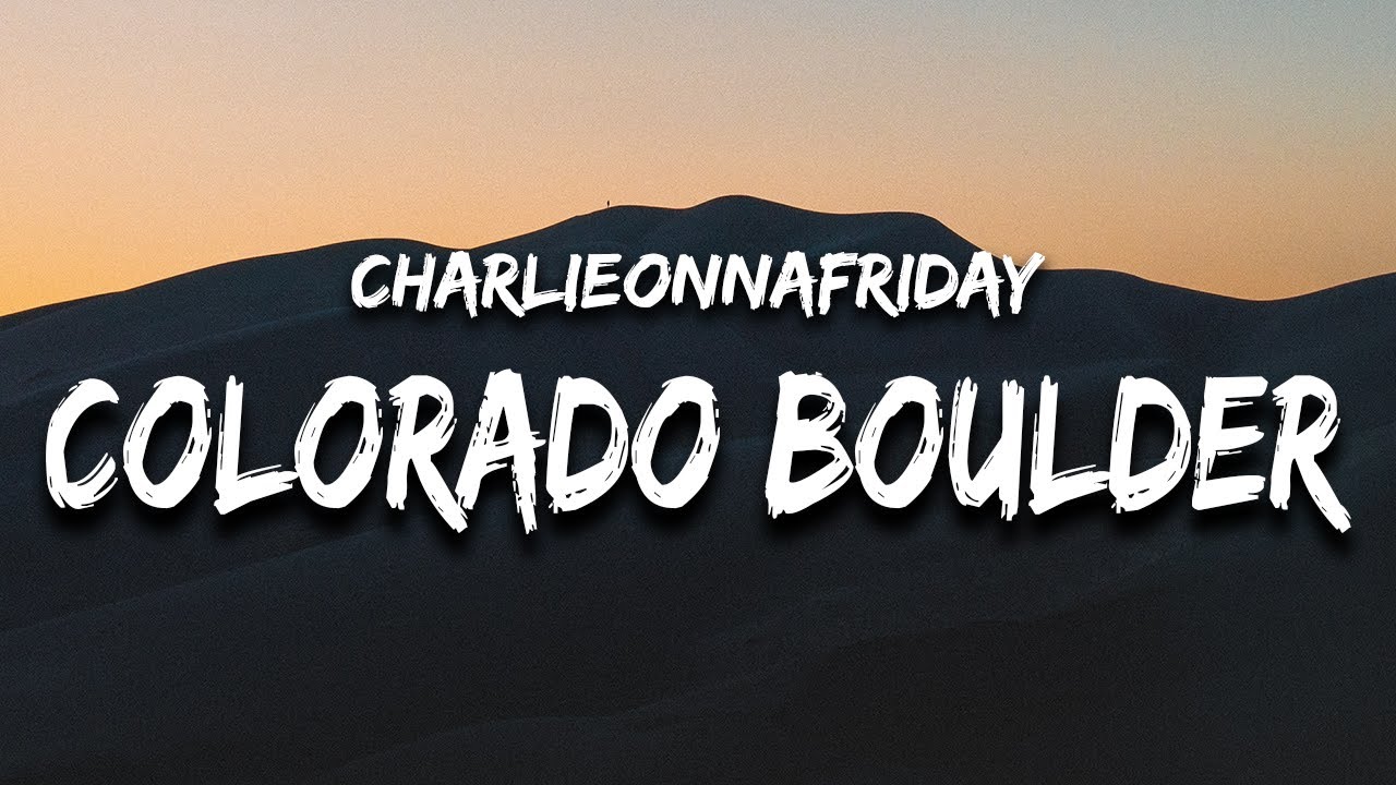 Charlieonnafriday Colorado Boulder Lyrics Feat Kidd G YouTube charlieonnafriday-colorado-boulder-lyrics-feat-kidd-g-youtube