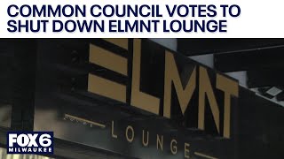 Milwaukee Common Council votes to shut down ELMNT Lounge | FOX6 News Milwaukee