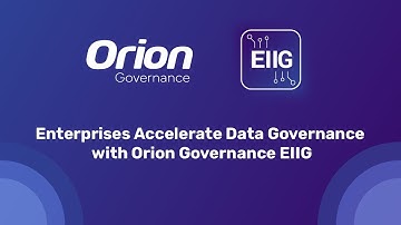 Accelerate Data Governance with Orion Governance EIIG & Orion Wingman