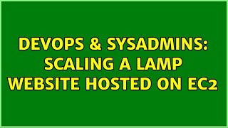DevOps & SysAdmins: Scaling a LAMP website hosted on EC2 (2 Solutions!!) Wealth