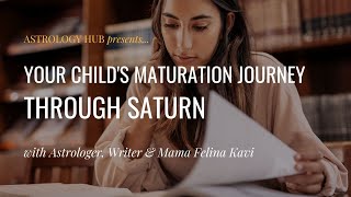 Your Childs Maturation Through Saturn W Astrologer Felina Kavi