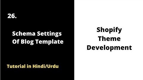 📜 Schema Settings for Blog Templates | Shopify Theme Development Course 2022 [Hindi/Urdu]
