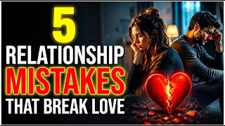 5 Relationship Mistakes That Quietly Destroy Love | 5 Relationship Mistakes