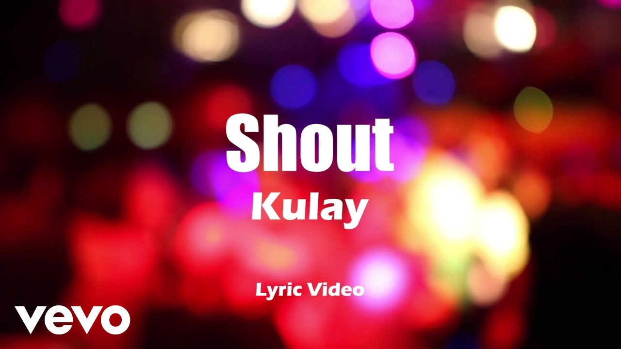Watch Kulay - Shout on YouTube Watch Kulay - Shout on YouTube