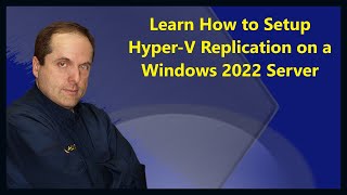 Learn How to Setup Hyper-V Replication on a Windows 2022 Server